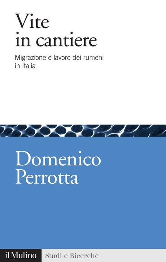 Vite in cantiere. Migrazione e lavoro dei rumeni in Italia - Domenico Perrotta - ebook
