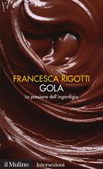 Gola. La passione dell'ingordigia. I 7 vizi capitali