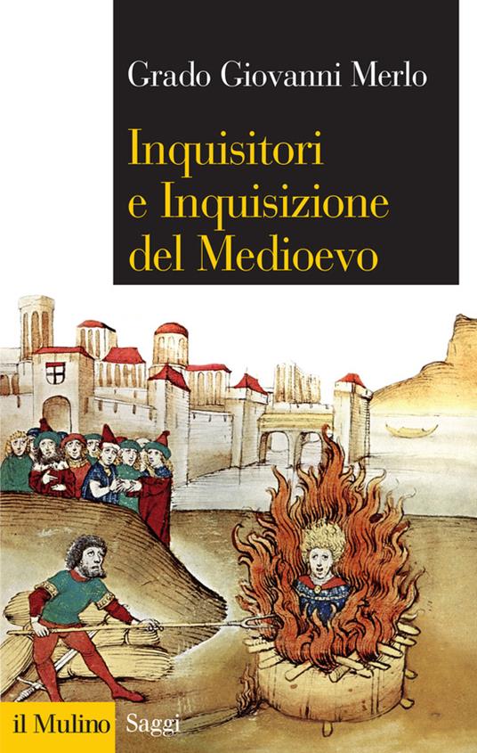Inquisitori e Inquisizione del Medioevo - Grado Giovanni Merlo - ebook