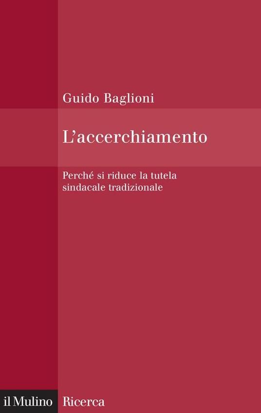 L' accerchiamento. Perché si riduce la tutela sindacale tradizionale - Guido Baglioni - ebook