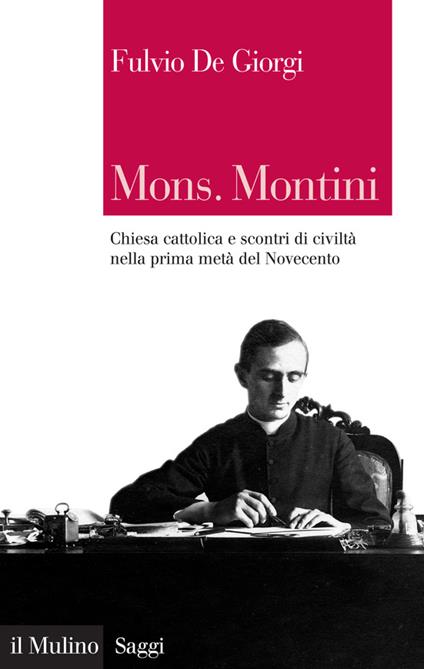 Mons. Montini. Chiesa cattolica e scontri di civiltà nella prima metà del Novecento - Fulvio De Giorgi - ebook