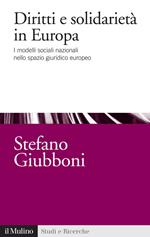 Diritti e solidarietà in Europa. I modelli sociali nazionali nello spazio giuridico europeo