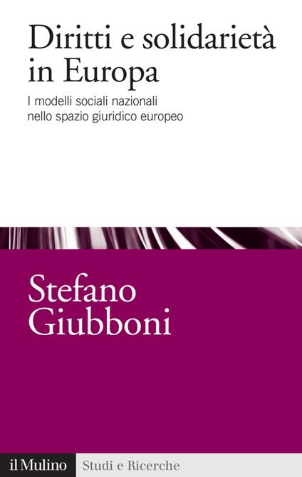 Diritti e solidarietà in Europa. I modelli sociali nazionali nello spazio giuridico europeo - Stefano Giubboni - ebook