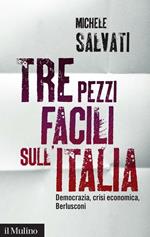 Tre pezzi facili sull'Italia. Democrazia, crisi economica, Berlusconi