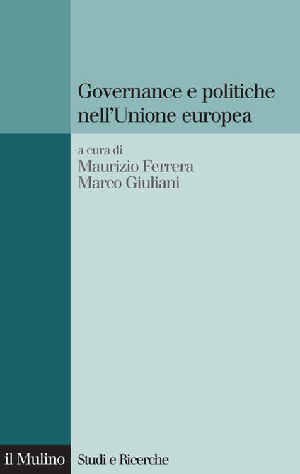Governance e politiche nell'Unione europea - Maurizio Ferrera,Marco Giuliani - ebook