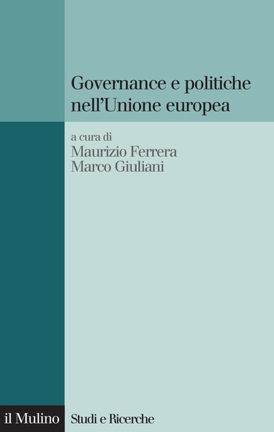 Governance e politiche nell'Unione europea - Maurizio Ferrera,Marco Giuliani - ebook