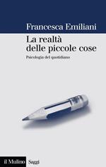 La realtà delle piccole cose. Psicologia del quotidiano