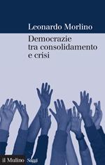 Democrazie tra consolidamento e crisi. Partiti, gruppi e cittadini nel Sud Europa