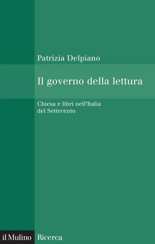 Il governo della lettura. Chiesa e libri nell'Italia del Settecento - Patrizia Delpiano - ebook