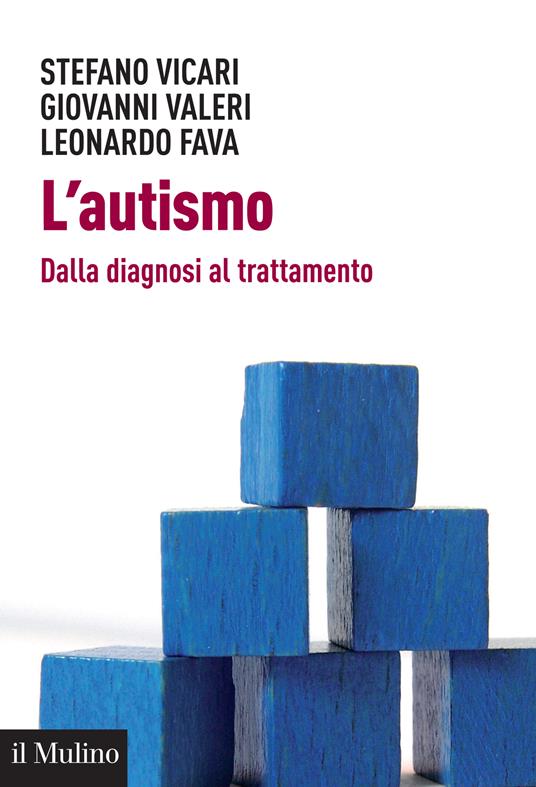 L' autismo. Dalla diagnosi al trattamento - Leonardo Fava,Giovanni Valeri,Stefano Vicari - ebook