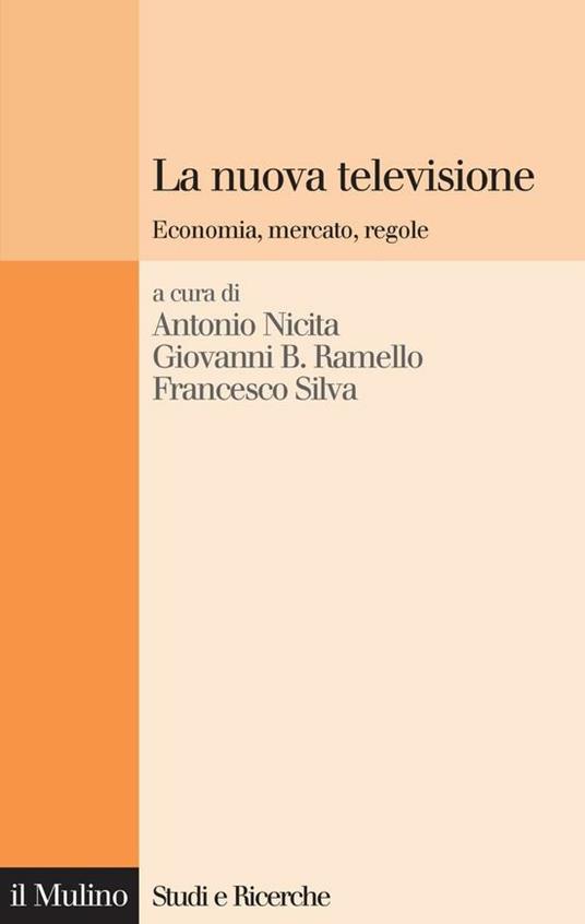 La nuova televisione. Economia, mercato, regole - Antonio Nicita,Giovanni B. Ramello,Francesco Silva - ebook