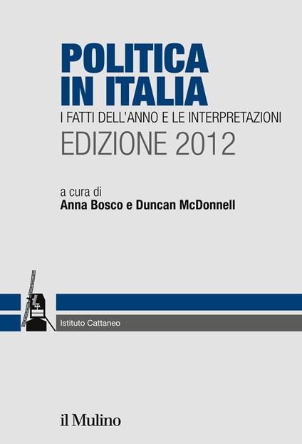 Politica in Italia. I fatti dell'anno e le interpretazioni (2012) - Anna Bosco,Duncan McDonnell - ebook