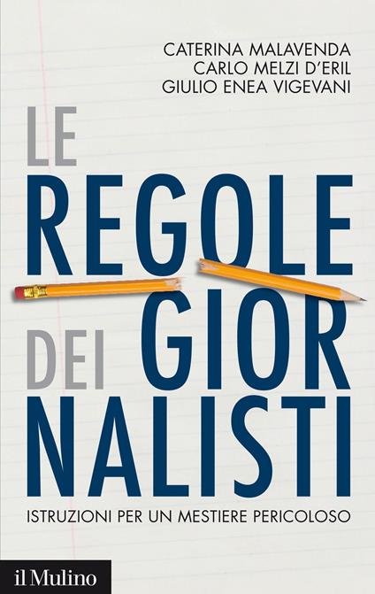Le regole dei giornalisti. Istruzioni per un mestiere pericoloso - Caterina Malavenda,Carlo Melzi d'Eril,Giulio Enea Vigevani - ebook