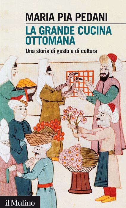 La grande cucina ottomana. Una storia di gusto e di cultura - Maria Pia Pedani - ebook