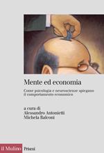 Mente ed economia. Come psicologia e neuroscienze spiegano il comportamento economico