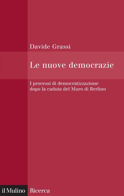 Le nuove democrazie. I processi di democratizzazione dopo la caduta del Muro di Berlino - Davide Grassi - ebook
