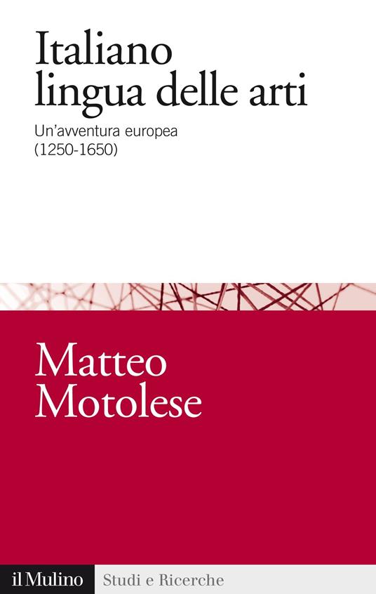 Italiano lingua delle arti. Un'avventura europea (1250-1650) - Matteo Motolese - ebook