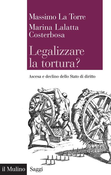 Legalizzare la tortura? Ascesa e declino dello Stato di diritto - Massimo La Torre,Marina Lalatta Costerbosa - ebook