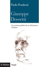 Giuseppe Dossetti. L'avventura politica di un riformatore cristiano