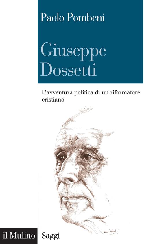 Giuseppe Dossetti. L'avventura politica di un riformatore cristiano - Paolo Pombeni - ebook