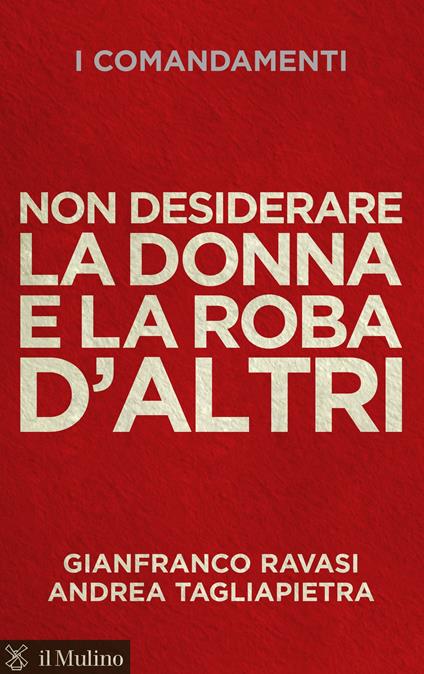 I comandamenti. Non desiderare la donna e la roba d'altri - Gianfranco Ravasi,Andrea Tagliapietra - ebook