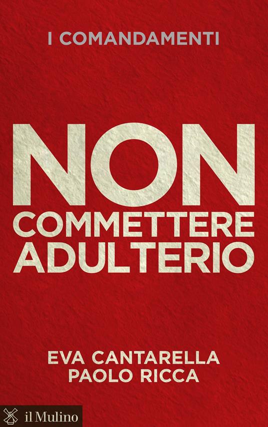 I comandamenti. Non commettere adulterio - Eva Cantarella,Paolo Ricca - ebook