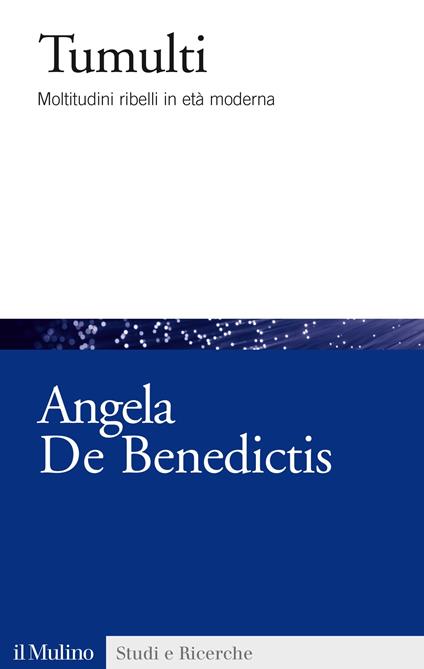 Tumulti. Moltitudini ribelli in età moderna - Angela De Benedictis - ebook
