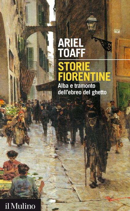 Storie fiorentine. Alba e tramonto dell'ebreo del ghetto - Ariel Toaff - ebook