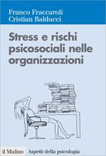 Stress e rischi psicosociali nelle organizzazioni. Valutare e controllare i fattori dello stress lavorativo