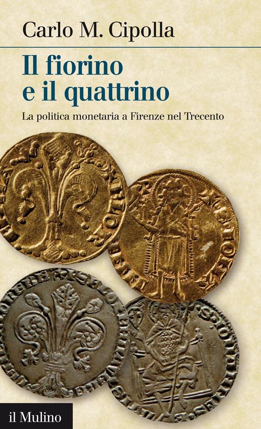 Il fiorino e il quattrino. La politica monetaria a Firenze nel Trecento - Carlo M. Cipolla - ebook