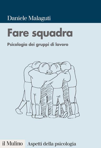 Fare squadra. Psicologia dei gruppi di lavoro - Daniele Malaguti - ebook