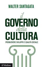 Il governo della cultura. Promuovere sviluppo e qualità sociale