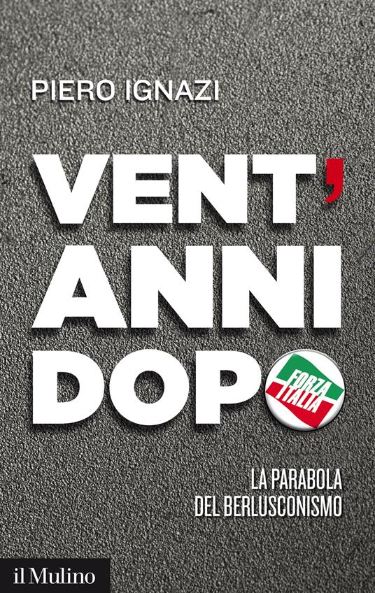 Vent'anni dopo. La parabola del berlusconismo - Piero Ignazi - ebook