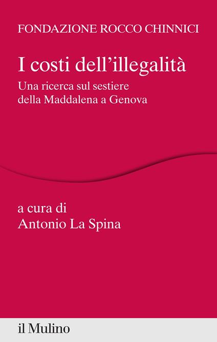 I costi dell'illegalità. Una ricerca sul Sestiere della Maddalena a Genova - Antonio La Spina - ebook