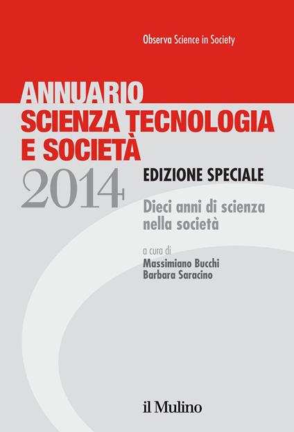Annuario scienza tecnologia e società. Dieci anni di scienza nella società (2014) - Massimiano Bucchi,Barbara Saracino - ebook