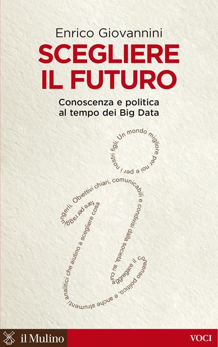 Scegliere il futuro. Conoscenza e politica al tempo dei Big Data - Enrico Giovannini - ebook