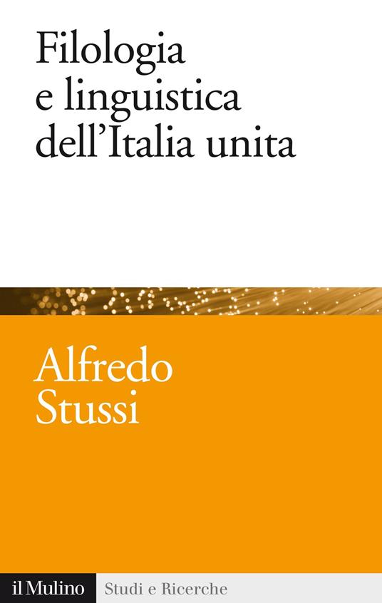 Filologia e linguistica dell'Italia unita - Alfredo Stussi - ebook