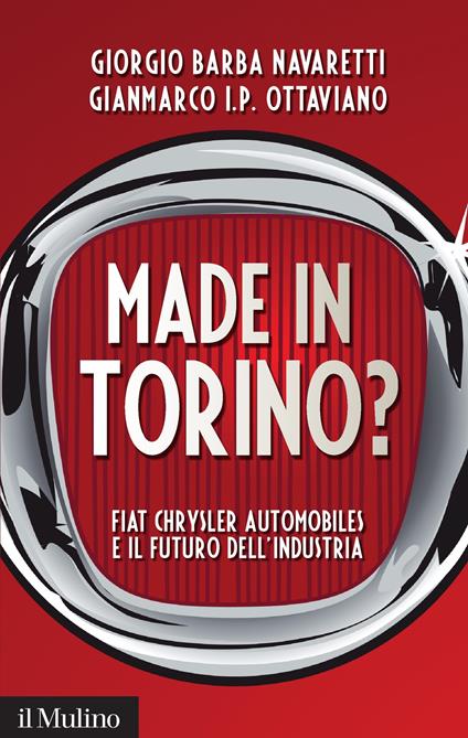 Made in Torino? Fiat Chrysler Automobiles e il futuro dell'industria - Giorgio Barba Navaretti,Gianmarco Ottaviano - ebook