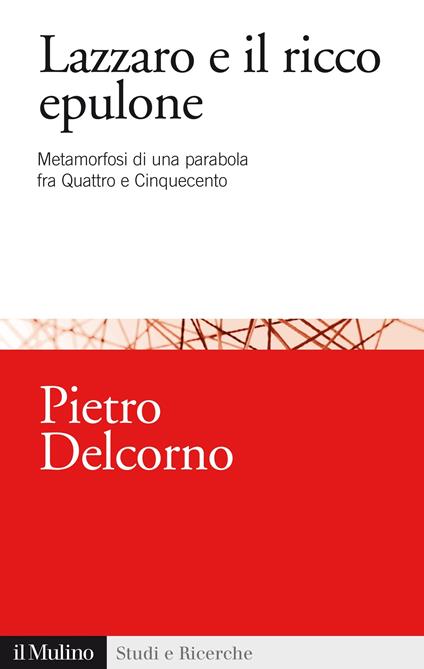 Lazzaro e il ricco Epulone. Metamorfosi di una parabola fra Quattro e Cinquecento - Pietro Delcorno - ebook