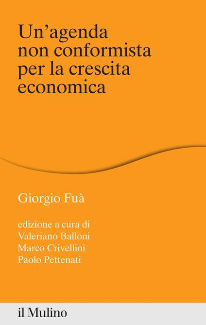 Un' agenda non conformista per la crescita economica - Giorgio Fuà,V. Balloni,M. Crivellini,Paolo Pettenati - ebook