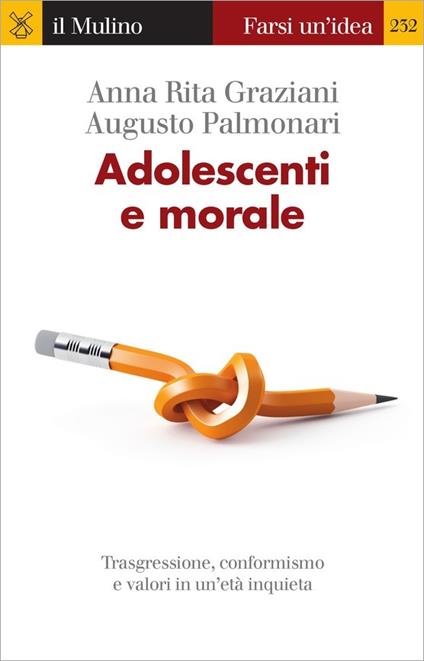 Adolescenti e morale. Trasgressione, conformismo e valori in un'età inquieta - Anna Rita Graziani,Augusto Palmonari - ebook