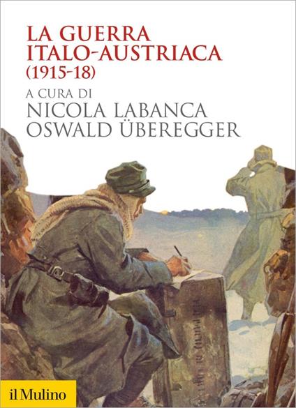 La guerra italo-austriaca (1915-18) - Nicola Labanca,Oswald Überegger,A. Michler - ebook