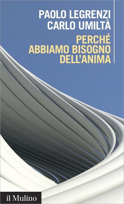 Perché abbiamo bisogno dell'anima. Cervello e dualismo mente-corpo - Paolo Legrenzi,Carlo Umiltà - ebook