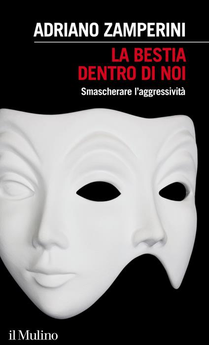 La bestia dentro di noi. Smascherare l'aggressività - Adriano Zamperini - ebook