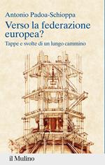 Verso la federazione europea? Tappe e svolte di un lungo cammino