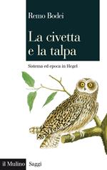 La civetta e la talpa. Sistema ed epoca in Hegel