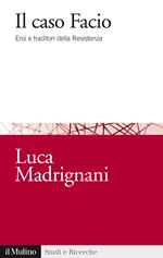 Il caso Facio. Eroi e traditori della Resistenza