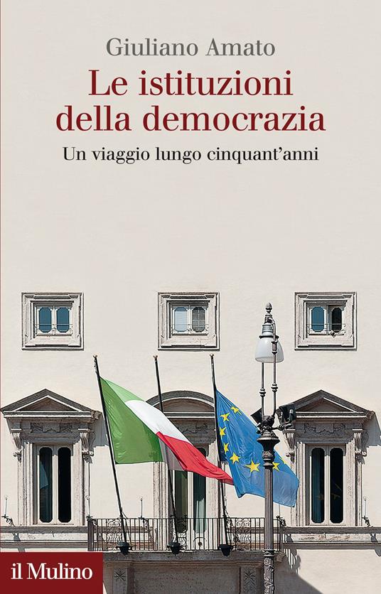 Le istituzioni della democrazia. Un viaggio lungo cinquant'anni - Giuliano Amato - ebook
