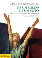 Né un soldo, né un voto. Memoria e riflessioni dell'Italia laica
