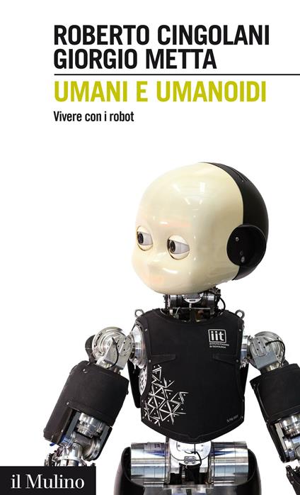 Umani e umanoidi. Vivere con i robot - Roberto Cingolani,Giorgio Metta - ebook